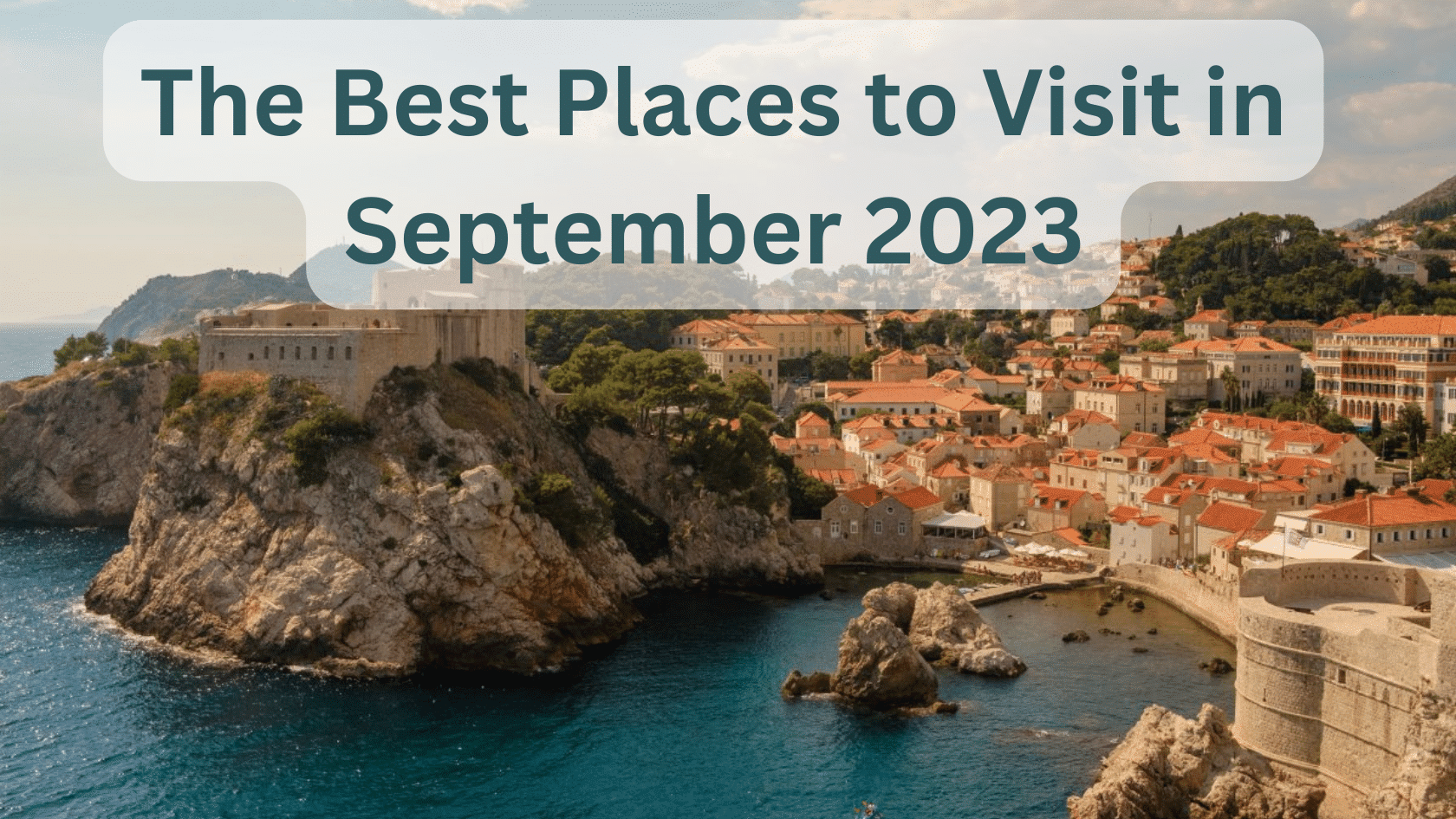 The Best Places to Visit in September 2023